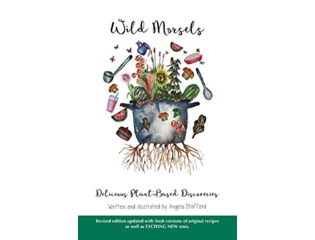 Livro Wild Morsels Delicious PlantBased Discoveries de Angela Stafford (Inglês)