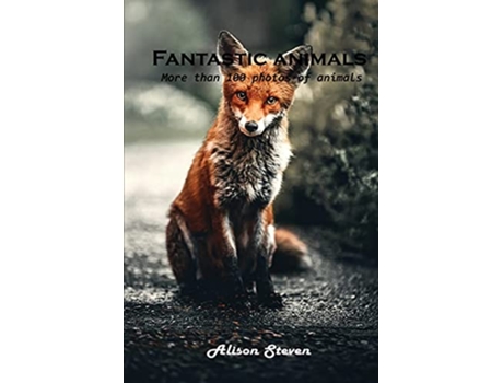 Livro Fantastic animals More than 100 photos of animals de Alison Steven (Inglês)