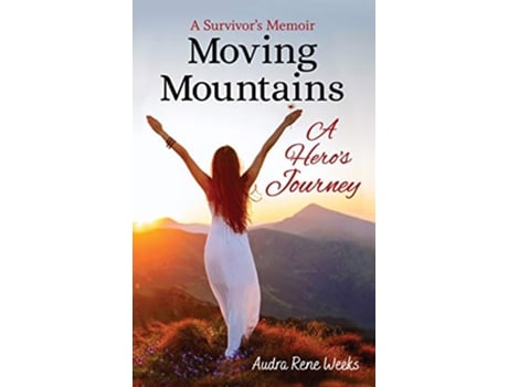 Livro Moving Mountains A Heros Journey de Audra Rene Weeks (Inglês)