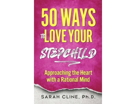 Livro 50 Ways to Love Your Stepchild Approaching the Heart With a Rational Mind de Sarah Cline (Inglês)