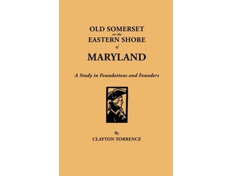Livro Old Somerset On The Eastern Shore Of Maryland A Study In Foundations And Founders De Clayton Torrence (inglês)