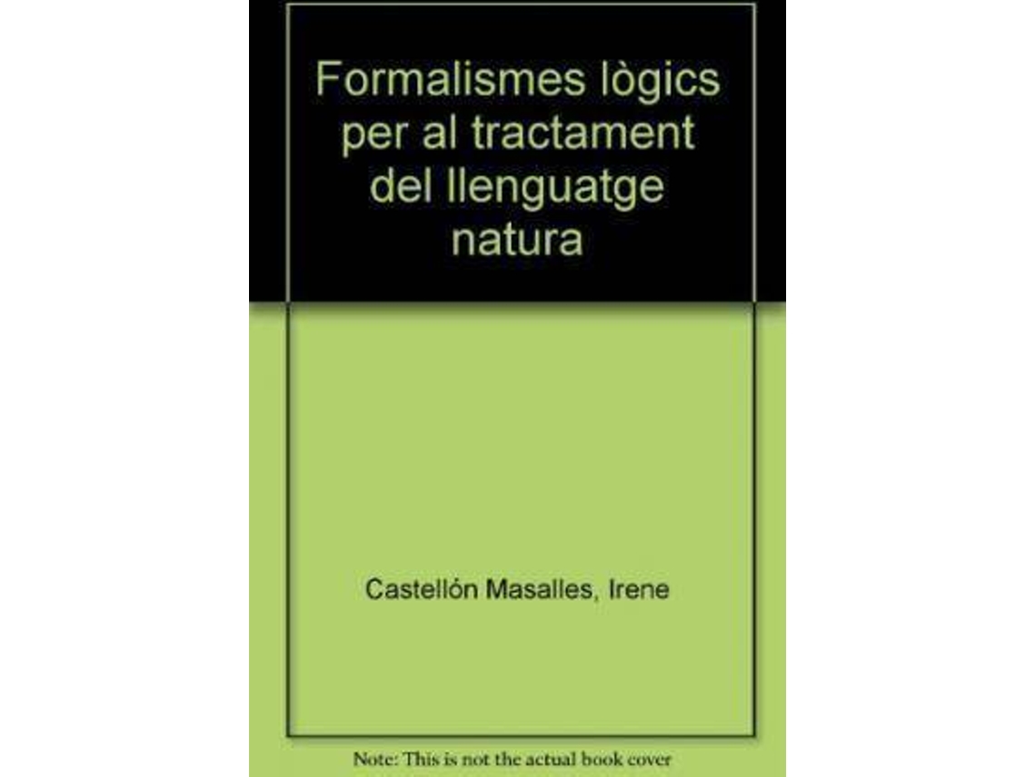 Livro Formalismes Lã²Gics Per Al Tractament Del Llenguatge Natura de Irene Castellã³N Masalles| M Antonia Martã\Xad Antonã\Xadn Horacio Rodrã\Xadguez Hontoria
