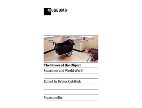 Livro The Power of the Object Museums and World War II de Kjeldbaek Esben (Inglês)