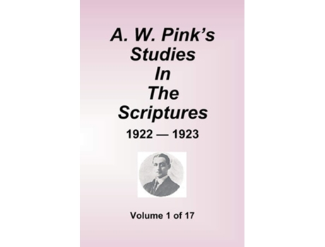 Livro A.w. Pinks Studies In The Scriptures - 1922-23, Volume 1 Of 17 De Stud Arthur W Pink (inglês)