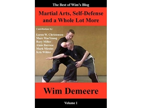 Livro Martial Arts SelfDefense and a Whole Lot More The Best of Wims Blog Volume 1 de Wim Demeere (Inglês)