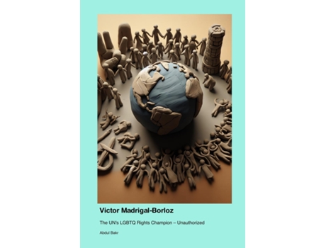 Livro Victor Madrigal-Borloz The UNs LGBTQ Rights Champion - Unauthorized de Abdul Bakr (Inglês)