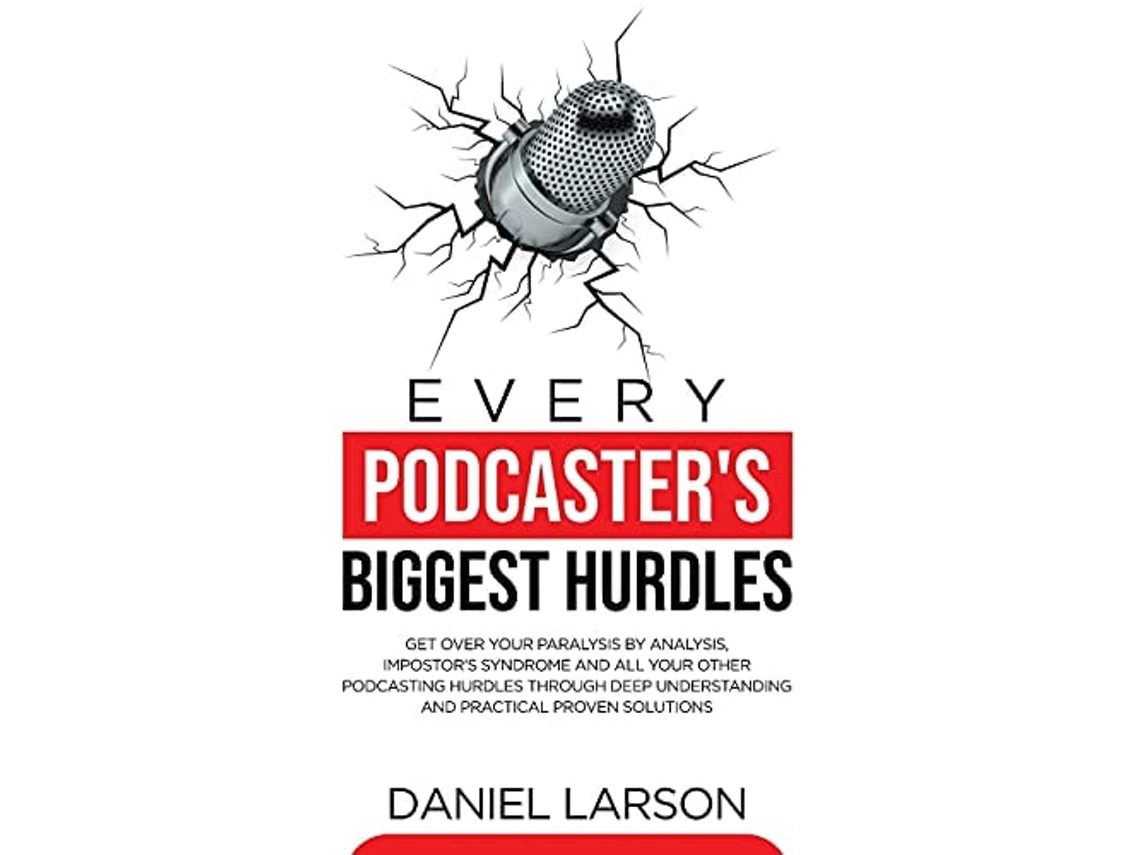 Livro Every Podcasters Biggest Hurdles de Daniel Larson (Inglês)