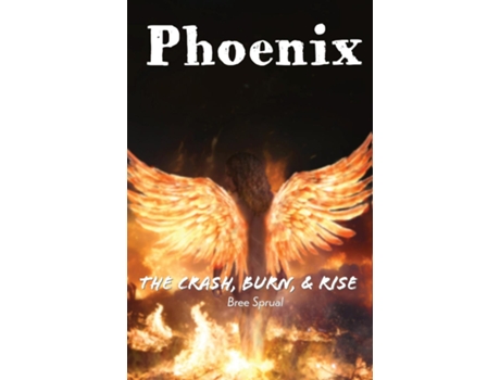 Livro Phoenix The Crash, Burn, amp Rise de Bree Sprual (Inglês)