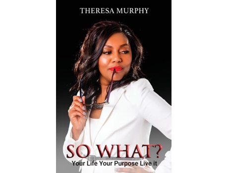 Livro So What? Your Life Your Purpose Live It De Theresa Murphy (inglês)