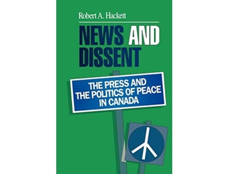 Livro News and Dissent The Press and the Politics of Peace in Canada de Robert A Hackett (Inglês)