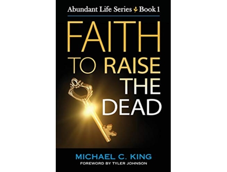 Livro Faith To Raise The Dead Abundant Life Series de Michael C King (Inglês)