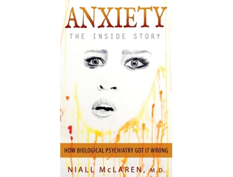Livro Anxiety - The Inside Story How Biological Psychiatry Got It Wrong De Niall Mclaren (inglês - Capa Dura)