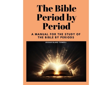 Livro The Bible Period by Period A Manual for the Study of the Bible by Periods de Josiah Blake Tidwell (Inglês)