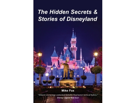 Livro The Hidden Secrets & Stories of Disneyland: With Never-Before-Published-Stories & Photos Mr. Mike Fox (Inglês)