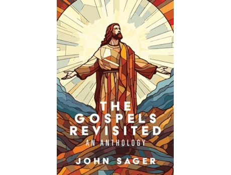 Livro The Gospels Revisited An Anthology de John Sager (Inglês)