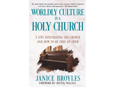 Livro Worldly Culture in a Holy Church 9 Sins Infiltrating the Church and How to be Free of Them de Janice Broyles (Inglês)