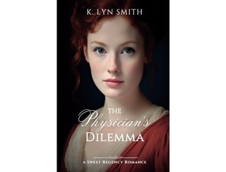 Livro The Physicians Dilemma A Sweet Regency Romance de K Lyn Smith (Inglês)