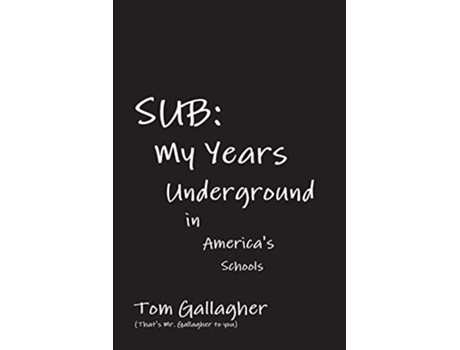 Livro Sub My Years Underground in Americas Schools de Tom Gallagher (Inglês)