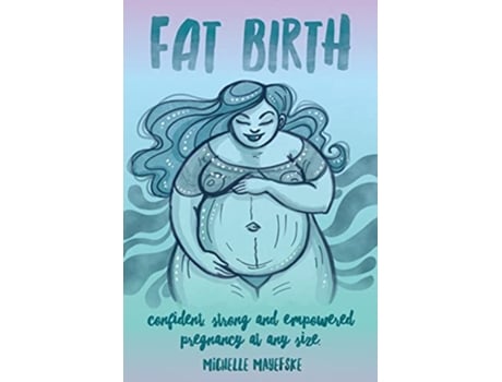 Livro Fat Birth Confident Strong and Empowered Pregnancy At Any Size de Michelle Mayefske (Inglês)