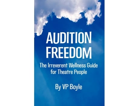 Livro Audition Freedom: The Irreverent Wellness Guide for Theatre People Vp Boyle, V. P. Boyle (Inglês)