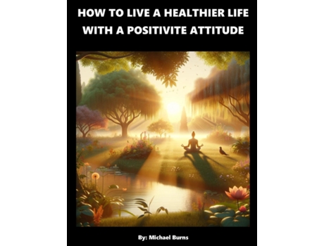 Livro How To Live A Healthier Life With A Positive Attitude de Michael Burns (Inglês)