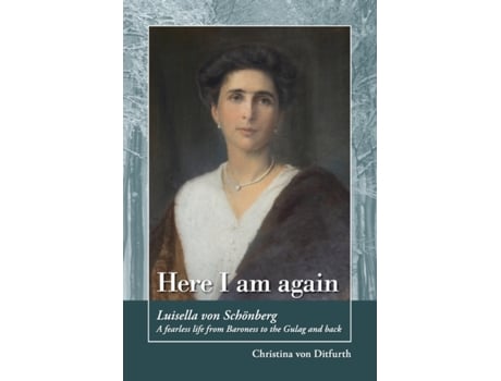 Livro Here I am again: Luisella Von Schönberg. A fearless life from Baroness to the Gulag and back Christina Von Ditfurth (Inglês)