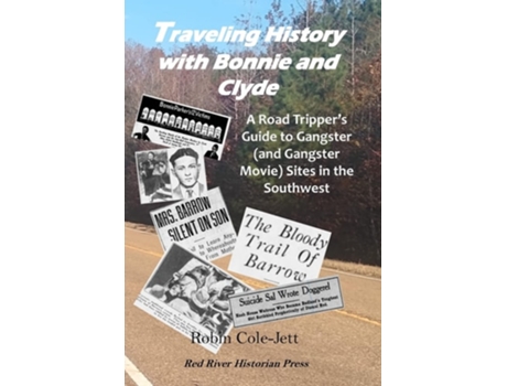 Livro Traveling History With Bonnie And Clyde A Road Trippers Guide To Gangster Sites In The Southwest De Robin Cole-jett (inglês)
