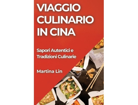 Livro Viaggio Culinario in Cina Sapori Autentici e Tradizioni Culinarie de Martina Lin (Italiano)