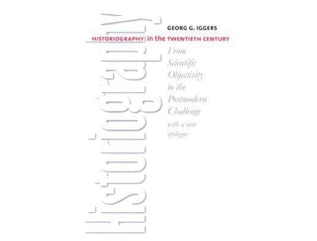 Livro historiography in the twentieth century de georg g. iggers (inglês)