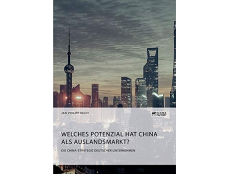Livro Die ChinaStrategie deutscher Unternehmen Welches Potenzial hat China als Auslandsmarkt German Edition de Jan-Philipp Koch (Alemão)