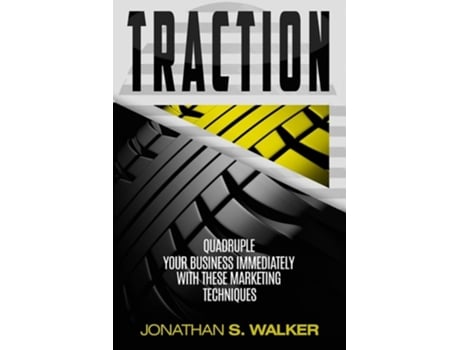Livro Traction - Business Plan And Business Strategy Quadruple Your Business Immediately With These Marketing Techniques De Jonathan S Walker (inglês)
