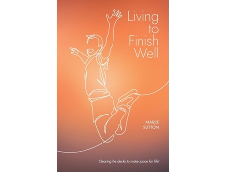 Livro Living to Finish Well Clearing the decks to make space for life de Marjie Sutton (Inglês)