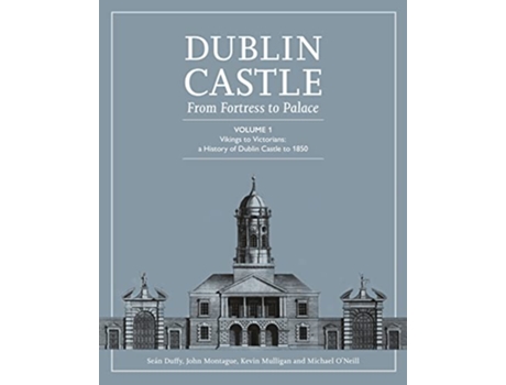 Livro DUBLIN CASTLE FROM FORTRESS TO PALACE de Sean Duffy e John Montague (Inglês - Capa Dura)