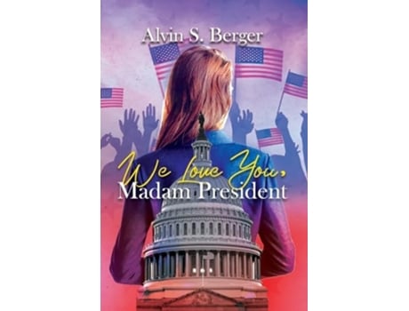 Livro We Love You Madam President de Alvin Berger (Inglês)