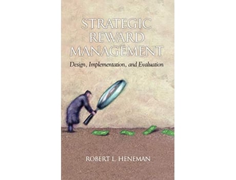 Livro Strategic Reward Management Design Implementation and Evaluation Hc de Robert L Heneman (Inglês)