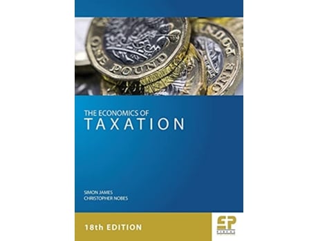 Livro The Economics of Taxation 18th edition 2018 de Simon James Christopher Nobes (Inglês)