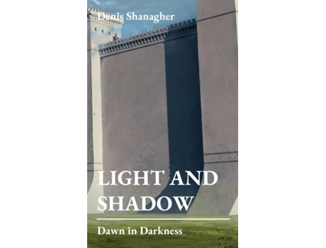 Livro Light And Shadow Dawn In Darkness De Denis Shanagher (inglês)