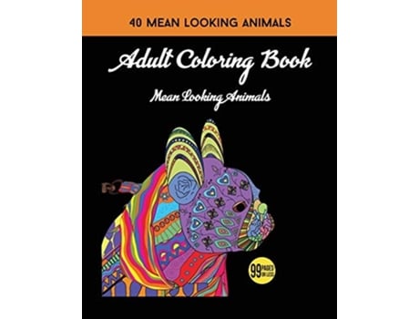 Livro Adult Coloring Book Mean Looking Animals De 99 Pages Or Less Publishing Llc (inglês)