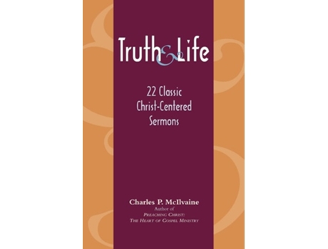 Livro Truth And Life 22 Classic Christ-centered Sermons De Charles P Mcilvaine (inglês)