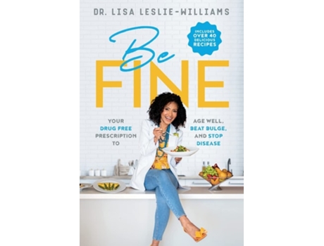 Livro Be FINE Your Drug Free Prescription to Age Well, Beat Bulge, and Stop Disease de Dr Lisa Leslie-Williams (Inglês)