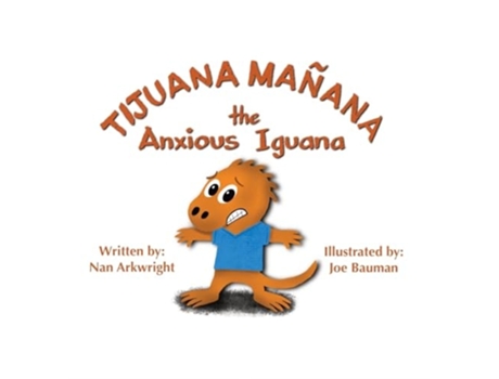 Livro Tijuana Mañana the Anxious Iguana de Nan Arkwright (Inglês - Capa Dura)