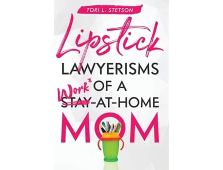 Livro Lipstick Lawyerisms Of A Work-at-home Mom De Tori Stetson (inglês - Capa Dura)
