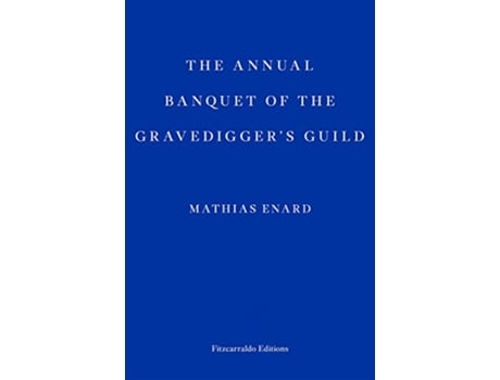 Livro The Annual Banquet Of The Gravediggers Guild de Enard Mathias (Inglês)