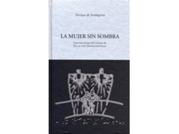Livro La Mujer Sin Sombra Una Narración Del Cuento De Hugo Von Hormannsthal de Enrique de Sendagorta (Espanhol)