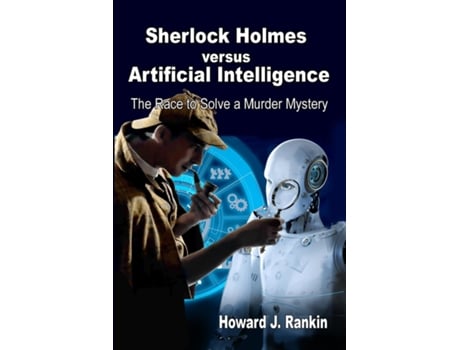 Livro Sherlock Holmes versus Artificial Intelligence The Race to Solve a Murder Mystery de Howard J Rankin (Inglês)