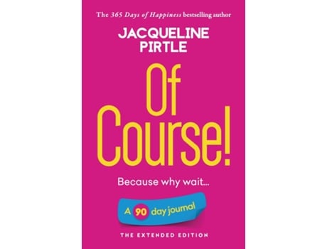 Livro Of Course - Because Why Wait A 90 Day Journal - The Extended Edition De Jacqueline Pirtle (inglês)