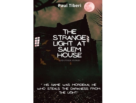 Livro The Strange Light At Salem House And Other Stories De Paul Tiberi (inglês)