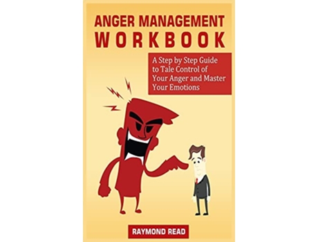 Livro Anger Management Workbooka Step By Step Guide To Tale Control Of Your Anger And Master Your Emotions De Raymond Read (inglês - Capa Dura)