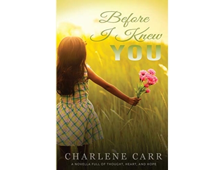Livro Before I Knew You A Novella Full of Thought Heart and Hope de Charlene Carr (Inglês)