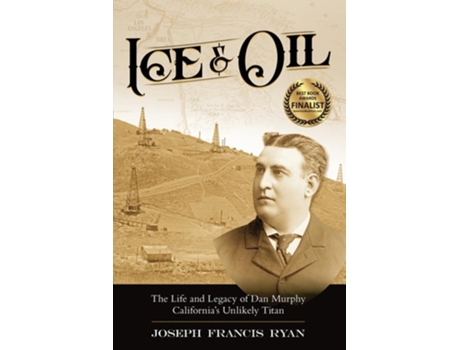 Livro Ice amp Oil Life and Time of Dan Murphy Californias Unlikely Titan de Joseph Ryan (Inglês)